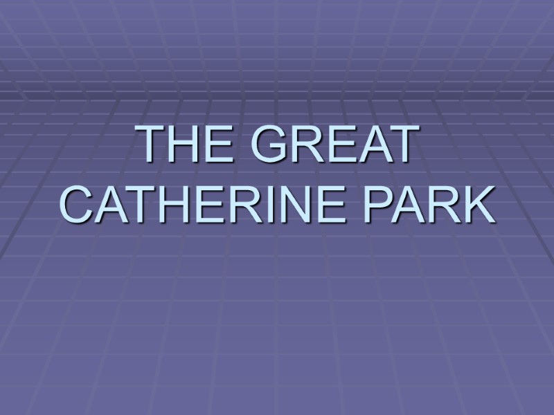 THE GREAT CATHERINE PARK